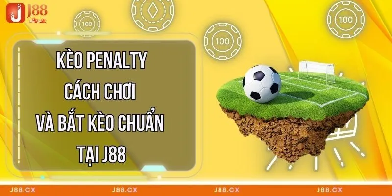 keo-penalty-cach-choi-va-bat-keo-chuan-tai-j88
