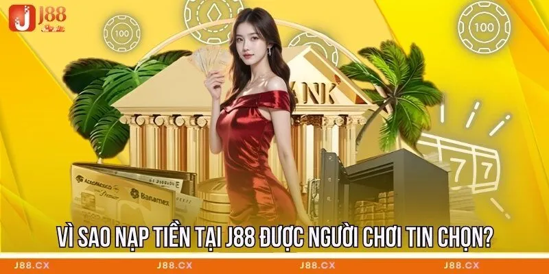 vi-sao-nap-tien-tai-j88-duoc-nguoi-choi-tin-chon