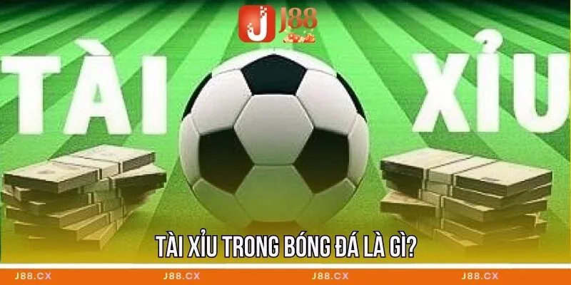 Tài xỉu trong bóng đá là gì?