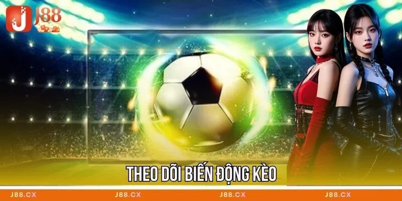 Theo dõi biến động kèo